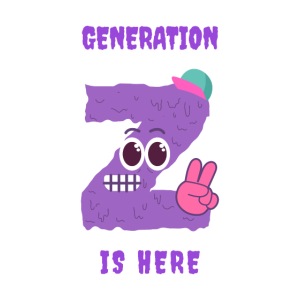 GENERATION Z IS HERE