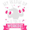 My Warm Up is your Work Out Muskel Einhorn Lustig