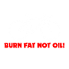 BURN FAT NOT OIL !