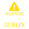 WARNING !: Dublin