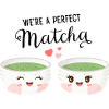 We're A Perfect Matcha