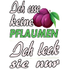 Ich esse keine Pflaumen