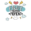 Enjoy every moment design