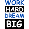 Work Hard Dream Big