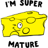 I'm Super Mature Cheese