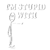 Im stupid with