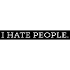I HATE PEOPLE.
