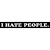 I HATE PEOPLE.