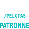 j'peux pas je suis patronne