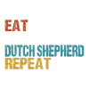 Dutch Shepherd Eat Sleep Repeat