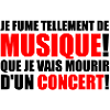 je fume tellement de musique!