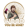 Wood you are mine