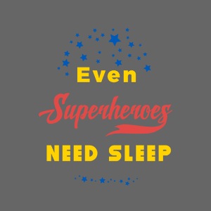 Even superheroes need sleep. Superheld muss schlaf