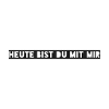 Heute bist du mit mir