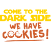 COME TO THE DARK SIDE WE HAVE COOKIES