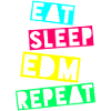 EAT SLEEP EDM REPEAT