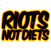 Riots not Diets