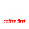 Coffee Coffee First