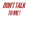 Don't Talk to me