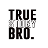 True Story Bro – Gospel