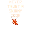 Never Trust A Skinny Cook