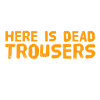 here are dead trousers