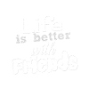 Life is Better with Friends