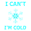 I can't i'm cold