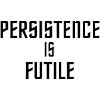 Persistence is Futile
