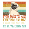 Every snack you make pug