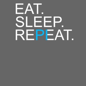 Eat Sleep Repeat PI Mathe Dunkel