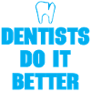 Dentists Do It Better