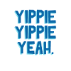Yippie Yippie Yeah