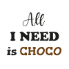 All i need is choco