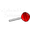 ´s Leba isch koi Schlotzer