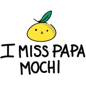 I miss Papa Mochi