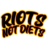 Riots not Diets