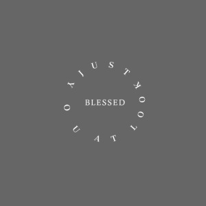 BLESSED - Just Look At You