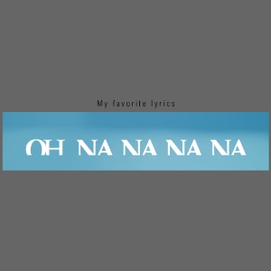 My Favorite Lyrics Oh Na Na Na - On