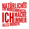 ich bin ein Morgenmensch