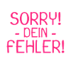 Sorry dein Fehler Spruch