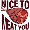 Nice to meat you