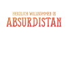 HERZLICH WILLKOMMEN IN ABSURDISTAN