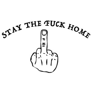 stay the fuck home - middlefinger
