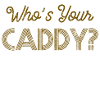 Golf saying Caddy