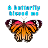 Butterfly A butterfly kissed me