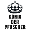 König der Pfuscher