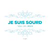 Je suis sourd