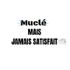 MUSCLÉ MAIS JAMAIS SATISFAIT