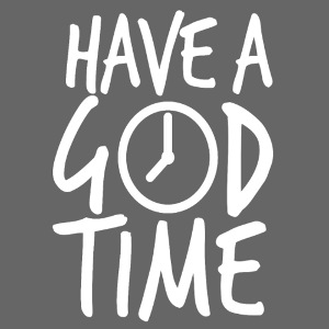 Have a God time